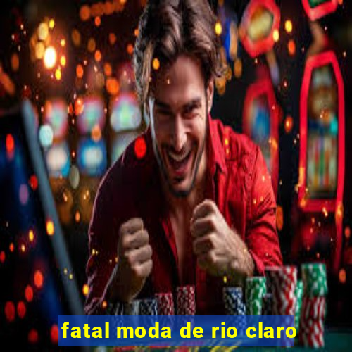 fatal moda de rio claro